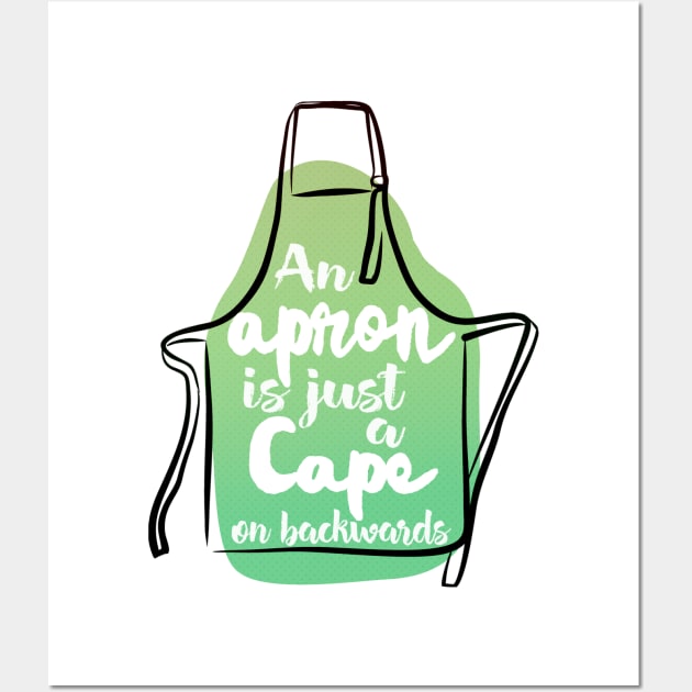 An Apron is Just A Cape On Backwards Wall Art by DankFutura